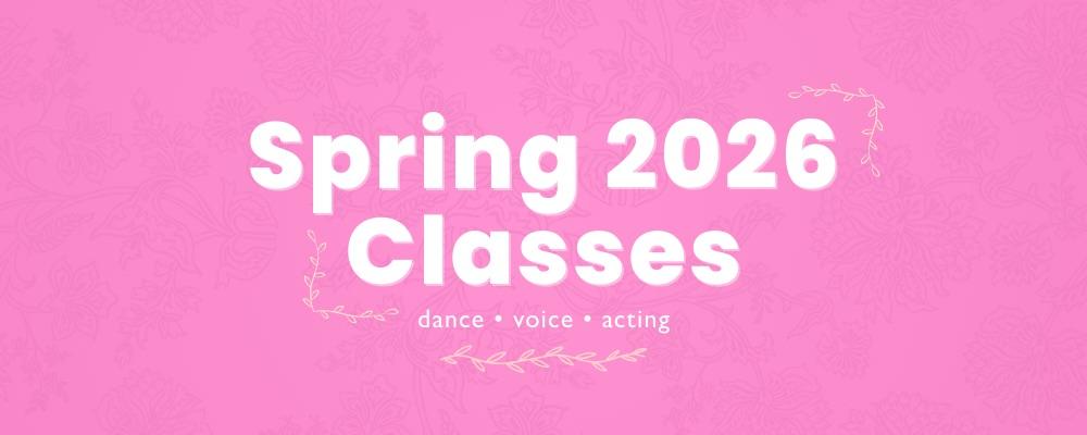 Spring 2026 Classes (dance, voice, acting)