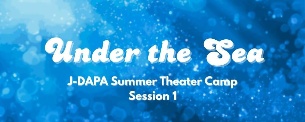 Under the Sea - J-DAPA Summer Theater Camp Session 1