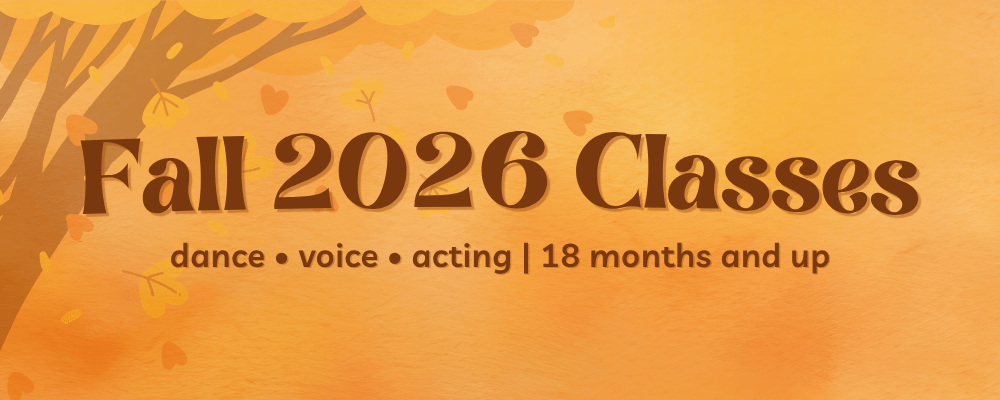 Fall 2026 Classes - Dance, Voice, Acting for ages 18 months and up